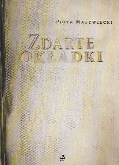Piotr Matywiecki - Zdarte okładki (wiersze 1965-2009)