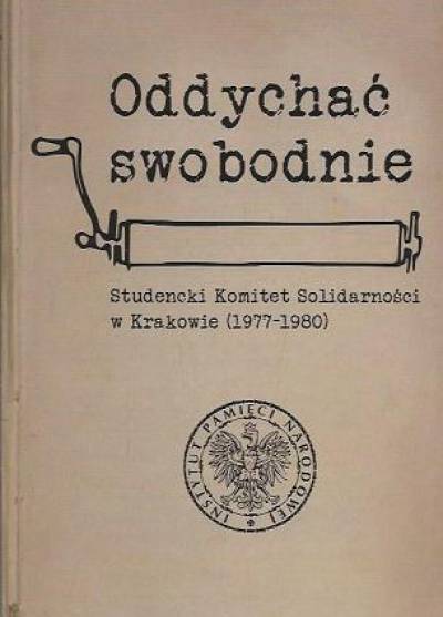 Oddychać swobodnie. Studencki Komitet Solidarności w Krakowie 1977-1980
