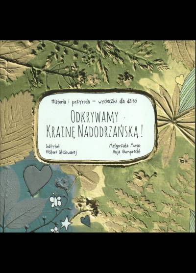 M. Murao, A. Gumprecht - Odkrywamy krainę nadodrzańską! Historia i przyroda - wycieczki dla dzieci