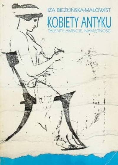 Iza Bieżuńska-Małowist - Kobiety antyku. Talenty, ambicje, namiętności