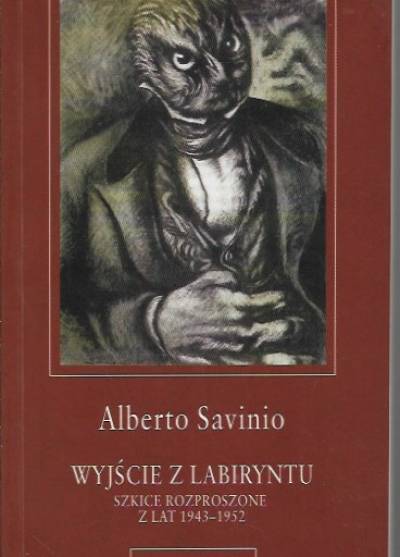 Alberto Savino - Wyjście z labiryntu. Szkice rozproszone z lat 1943-1952