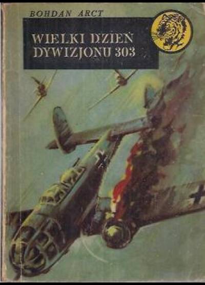 Bohdan Arct - Wielki dzień dywizjonu 303 (żółty tygrys)