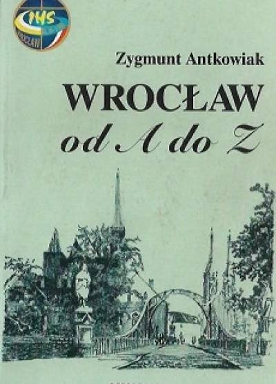 Zygmunt Antkowiak - Wrocław od A do Z