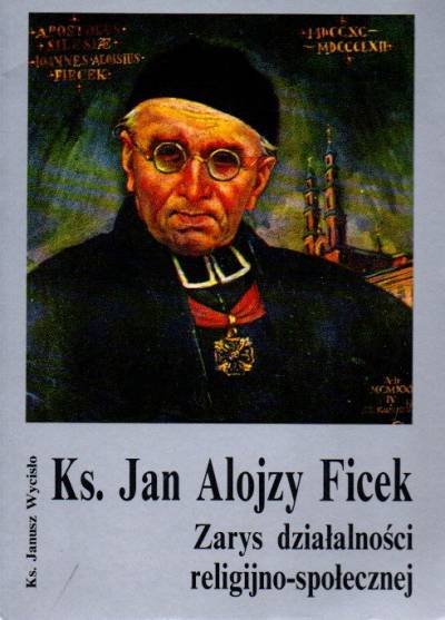 Janusz Wycisło - Ks. Jan Alojzy Ficek. Zarys działalności religijno-społecznej