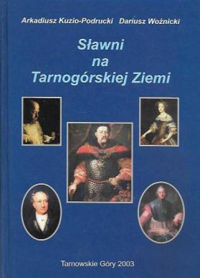 A. Kuzio-Podrucki, D. Woźnicki - Sławni na Tarnogórskiej Ziemi