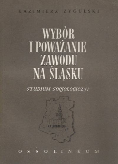 Kazimierz Żygulski - Wybór i poważanie zawodu na Śląsku. Studium socjologiczne (1964)