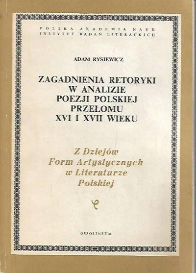 Adam Rysiewicz - Zagadnienia retoryki w analizie poezji polskiej przełomu XVI i XVII wieku