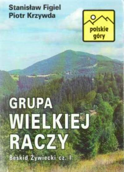 S. Figiel, P. Krzywda - Grupa Wielkiej Raczy, Rycerzowej i Oszusta. Przewodnik turystyczny