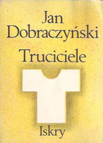 Jan Dobraczyński - Truciciele