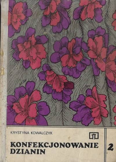 Krystyna Kowalczyk - Konfekcjonowanie dzianin. Cz. 2. Krój i modelowanie