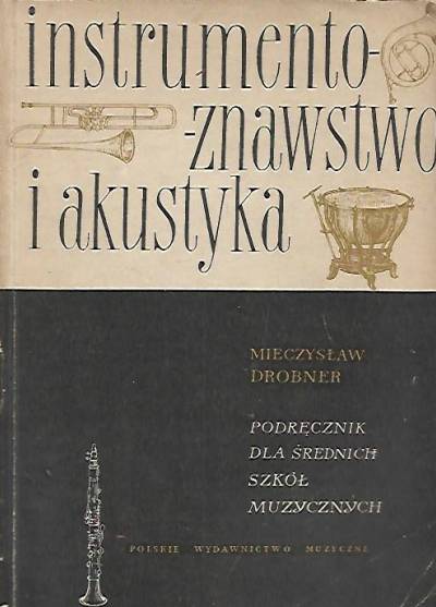 Mieczysław Drobner - Instrumentoznawstwo i akustyka. Podręcznik dla średnich szkół muzycznych