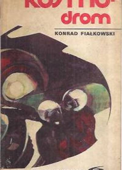 Konrad Fiałkowski - Kosmodrom. Tom I