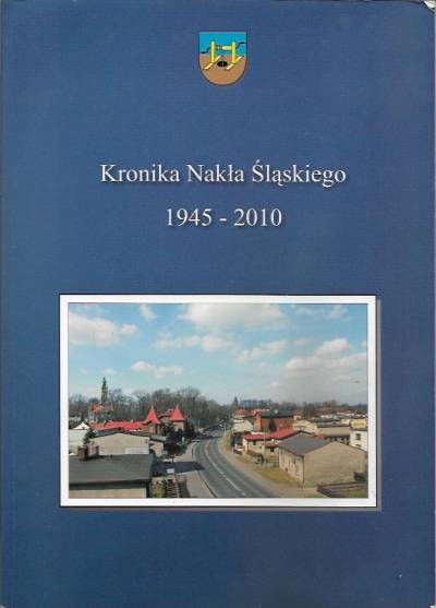 Stanisław Markowski - Kronika Nakła Śląskiego 1945-2010