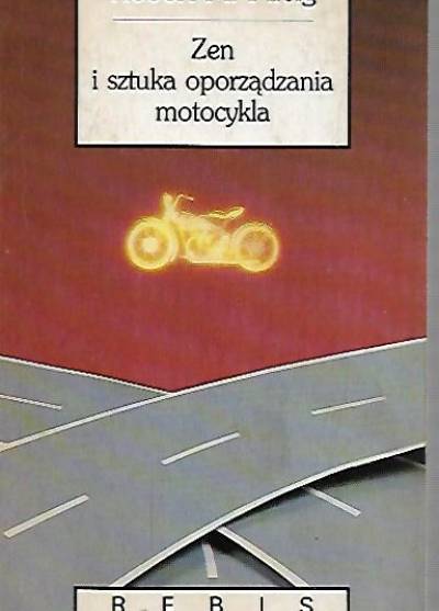 Robert M. Pirsig - Zen i sztuka oporządzania motocykla