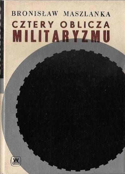 Bronisław Maszlanka - Cztery oblicza militaryzmu