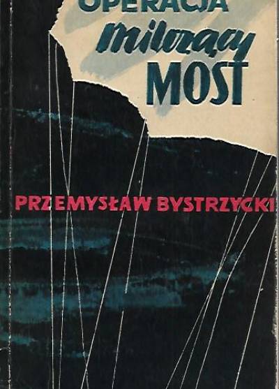 Przemysław Bystrzycki - Operacja Milczący Most