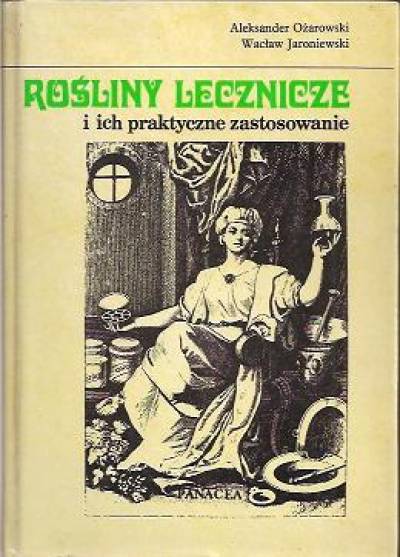 Aleksander Ożarowski, Wacław Jaroniewski - Rośliny lecznicze i ich praktyczne zastosowanie