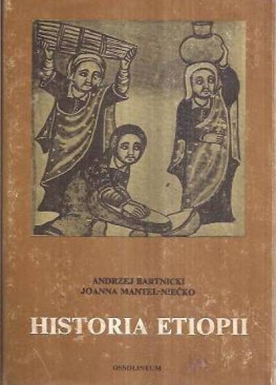 A.Bartnicki, J.Mantel-Niećko - Historia Etiopii