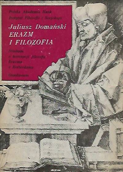 Juliusz Domański - Erazm i filozofia. Studium o koncepcji filozofii Erazma z Rotterdamu