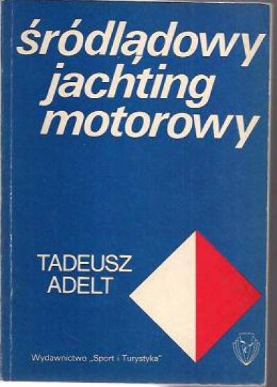 Tadeusz Adelt - Śródlądowy jachting motorowy