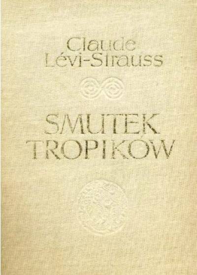 Claude Levi-Strauss - Smutek tropików