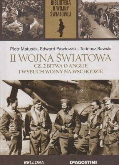 Matusak, Pawłowski, Rawski - II wojna światowa (II): Bitwa o Anglię i wybuch wojny na Wschodzie