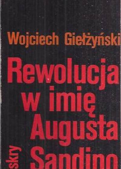 Wojciech Giełżyński - Rewolucja w imię Augusta Sandino