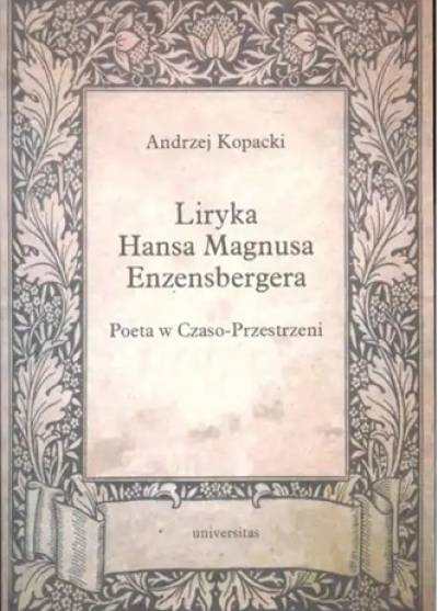 Andrzej Kopacki - Liryka Hansa Magnusa Enzensbergera. Poeta w czaso-przestrzeni