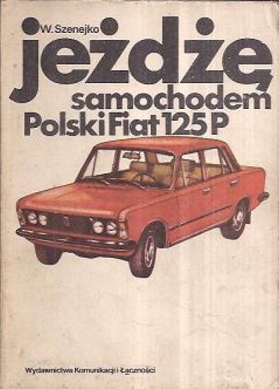 W. Szenejko - Jeżdżę samochodem Polski Fiat 125p