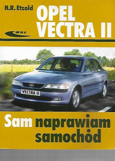 H.R. Etzold - Sam naprawiam samochód Opel Vectra II (od października 1995 do lutego 2002)