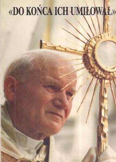 Jan Paweł II - Do końca ich umiłował. Trzecia wizyta duszpasterska w Polsce, 8-14 czerwca 1987 roku