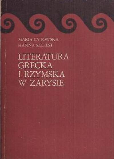 Maria Cytowska, Hanna Szelest - Literatura grecka i rzymska w zarysie