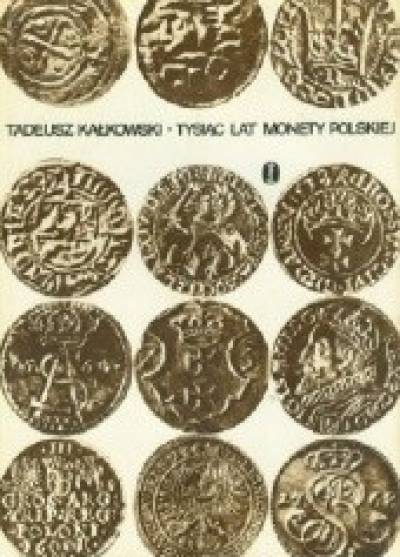 Tadeusz Kałkowski - Tysiąc lat monety polskiej
