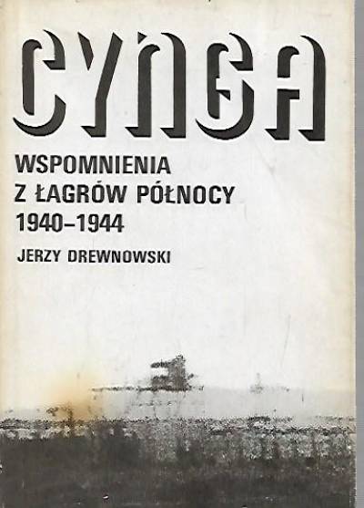 Jerzy Drewnowski - Cynga. Wspomnienia z łagrów Północy 1940-1944