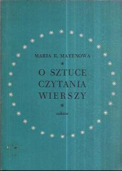 Maria R. Mayenowa - O sztuce czytania wierszy. Szkice