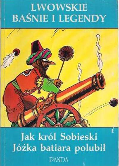 Zdzisław Nowak - Jak król Sobieski Józka batiara polubił. Lwowskie baśnie i legendy