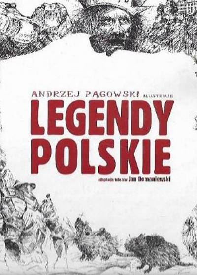 adaptacja tekstów Jan Domaniewski - Andrzej Pągowski ilustruje legendy polskie