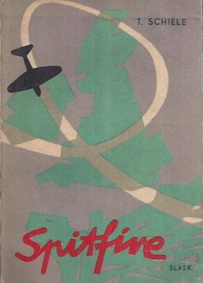 Tadeusz Schiele - Spitfire. Wspomnienia lotnika - myśliwca
