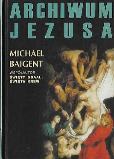 Michael Baigent - Archiwum Jezusa