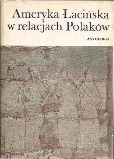 antologia - Ameryka Łacińska w relacjach Polaków