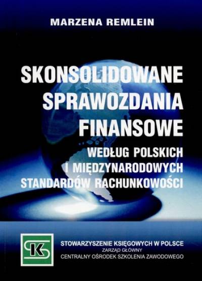 Marzena Remlein - Skonsolidowane sprawozdania finansowe według polskich i międzynarodowych standardów rachunkowości