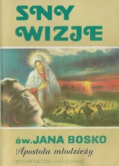 Sny - wizje św. Jana Bosko, apostoła młodzieży
