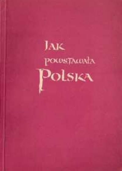 Stanisław Trawkowski - Jak powstawała Polska