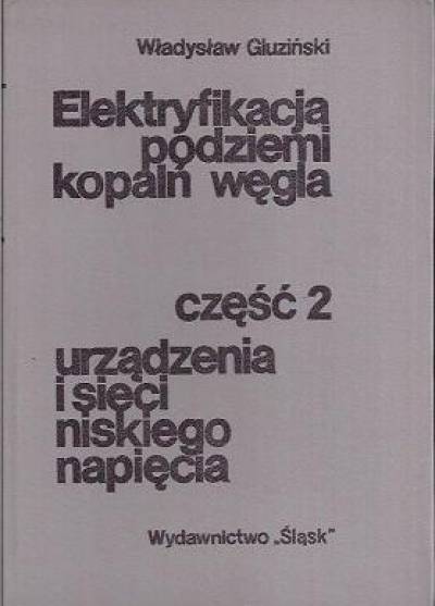 Władysław Gluziński - Elektryfikacja podziemi kopalń węgla. Część 2.: Urządzenia i sieci niskiego napięcia