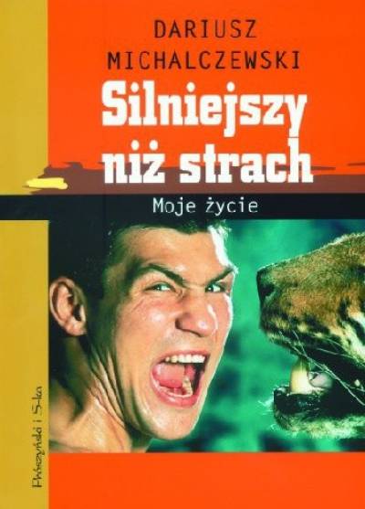 Dariusz Michalczewski - Silniejszy niż strach. Moje życie