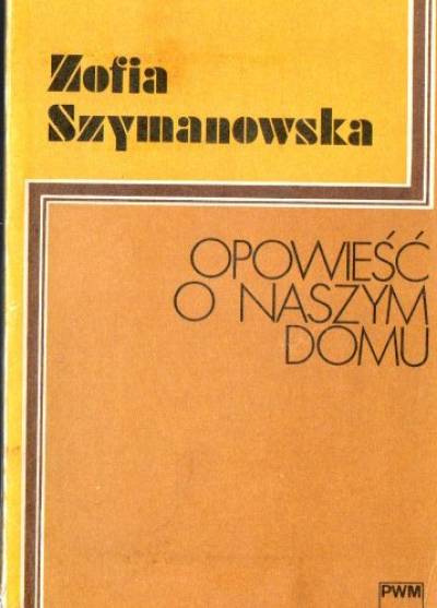 Zofia Szymanowska - Opowieść o naszym domu