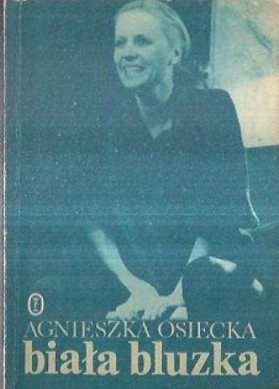 Agnieszka Osiecka - Biała bluzka