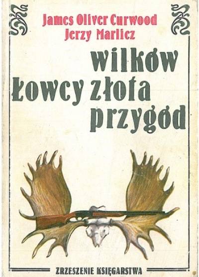 James Oliver Curwood (i Jerzy Marlicz) - Łowcy wilków - Łowcy złota - Łowcy przygód