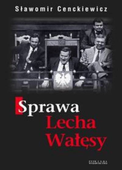 Sławomir Cenckiewicz - Sprawa Lecha Wałęsy