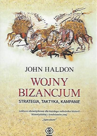 John Haldon - Wojny Bizancjum. Strategia, taktyka, kampanie